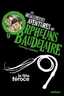 Les désastreuses aventures des orphelins Baudelaire Tome 9 - la fête féroce