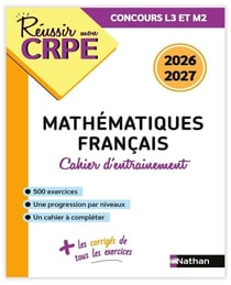 Réussir mon CRPE : Mathématiques, Français - Concours L3 et M2 - Cahier d'entraînement (édition 2026/2027)
