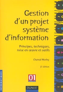 Gestion d'un projet systeme d'information - principes techniques mise en oeuvre et outils - 3e edition