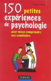 150 petites experiences de psychologie pour mieux comprendre nos semblables