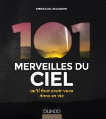 101 astres et phénomènes célestes... qu'il faut avoir vus dans sa vie