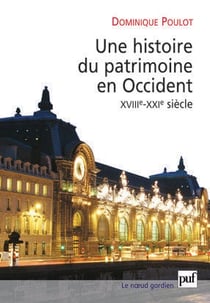 Une histoire du patrimoine en Occident (XVIIIe-XXIe siècle) : Du monument aux valeurs