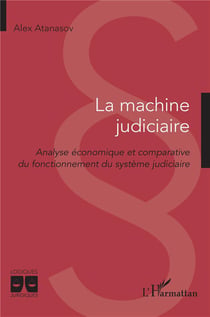 La machine judiciaire : analyse économique et comparative du fonctionnement du système judiciaire