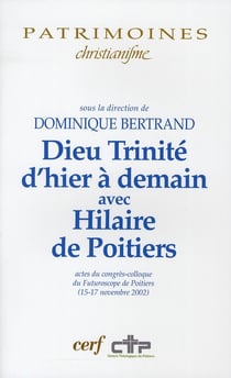Dieu trinité d'hier a demain avec Hilaire de Poitiers. actes du congres-colloque du futuroscope de