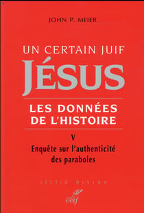 Un certain juif Jésus, les données de l'Histoire Tome 5 - enquête sur l'authenticité des paraboles