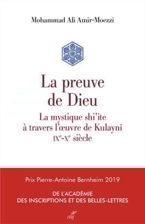 La preuve de Dieu - la mystique shi'ite à travers l'oeuvre de Kulaynî, IX-Xe siècle