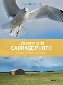 Les secrets du cadrage photo - paysage, portrait, reportage