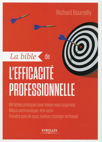 La bible de l'éfficacité professionnelle - 90 fiches pratiques pour mieux vous organiser, mieux communiquer, être pro, prendre soin de vous, évoluer, changer de travail