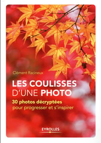 Les coulisses d'une photo - 30 photos décryptées pour progresser et s'inspirer
