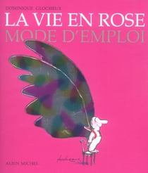 La vie en rose, mode d'emploi
