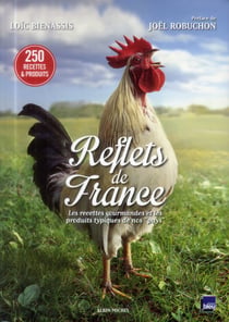 Reflets de france - les recettes gourmandes et les produits typiques de nos « pays »