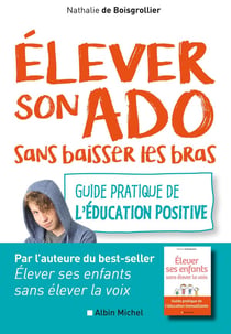 Élever son ado sans baisser les bras - guide pratique de l'éducation positive