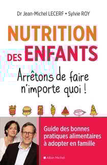 Nutrition des enfants - arrêtons de faire n'importe quoi ! - guide des bonnes pratiques alimentaires à adopter en famille