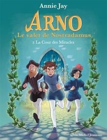 Arno, le valet de Nostradamus Tome 2 : la Cour des Miracles