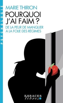 Pourquoi j'ai faim ? - de la peur de manquer à la folie des régimes