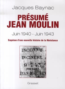 Présumé jean moulin, juin 1940-juin 1943 - esquisse d'une nouvelle histoire de la résistance