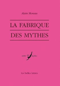 La Fabrique des mythes