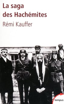 La saga des Hachémites - la tragédie du Moyen-Orient 1909-1999