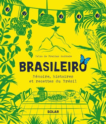 Brasileiro : Mémoire, histoires et recettes du Brésil