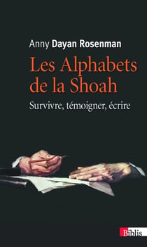 Les alphabets de la Shoah - survivre, témoigner, écrire