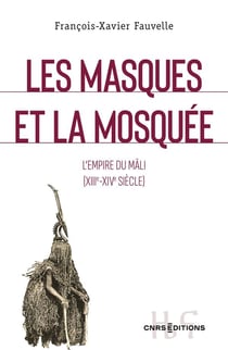 Les masques et la mosquée : l'empire du Mali (XIII-XIVe siècle)