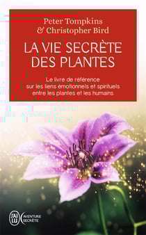 La vie secrète des plantes - le livre de référence sur les liens émotionnels et spirituels entre les plantes et les humains