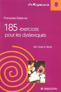 185 exercices pour les dyslexiques - de l'oral a l'ecrit