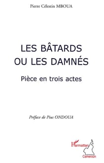 Les bâtards ou les damnés- pièce en trois actes