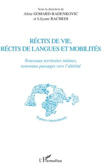 Récits de vie, récits de langues et mobilités - nouveaux territoires intimes, nouveaux passages vers l'altérité