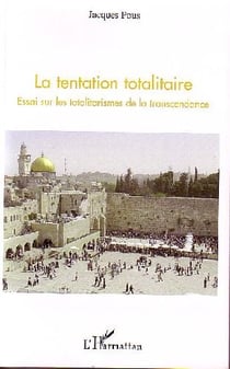 La tentation totalitaire - essai sur les totalitarismes de la transcendance