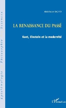 La renaissance du passé - kant, einstein et la modernité
