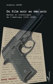 Du film noir au néo-noir - mythes et stéreotypes de l'Amérique 1941-2008