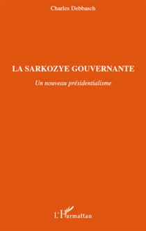 La sarkozye gouvernante - un nouveau présidentialisme