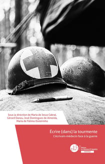 Écrire (dans) la tourmente. L'écrivain-médecin face à la guerre