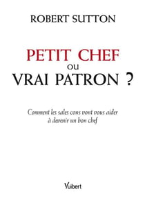 P'tit chef ou vrai patron ? comment les sales cons vont vous aider à devenir un bon chef