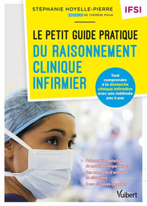 Le petit guide pratique du raisonnement clinique infirmier : tout comprendre à la démarche clinique