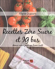 Recettes zéro sucre et ig bas : Menus variés pour une bonne santé