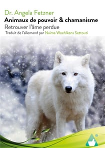 Animaux de pouvoir & chamanisme : Retrouver l`âme perdue