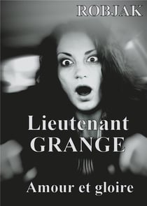 Lieutenant Grange t.4 - amour et gloire
