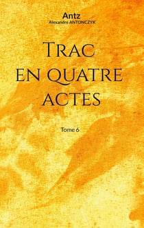 Trac en quatre actes : Tome 6