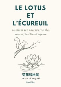 Le lotus et l écureuil : 73 contes zen pour une vie plus sereine, éveillée et joyeuse