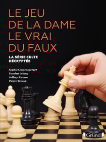 Le jeu de la dame le vrai du faux : la série culte décryptée