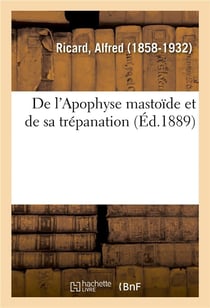 De l'apophyse mastoide et de sa trepanation