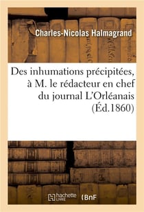 Des inhumations précipitées, à M. le rédacteur en chef du journal L'Orléanais