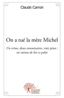On a tué la mère michel - un crime, deux commissaires, trois pistes : six raison de lire ce polar