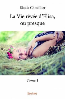 La vie rêvée d'Elisa, ou presque t.1