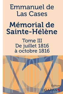 Mémorial de Sainte Hélène Tome 3 - de juillet 1816 à octobre 1816
