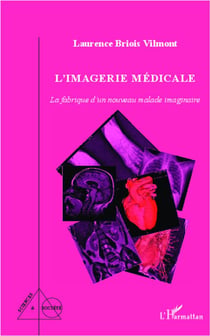 L'imagerie médicale - la fabrique d'un nouveau malade imaginaire