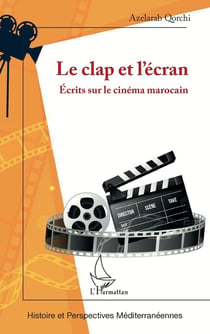 Le clap et l'écran : Écrits sur le cinéma marocain