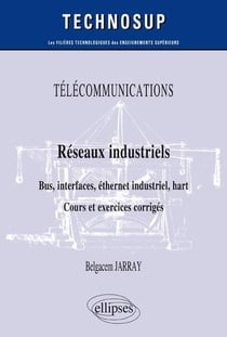 Télécommunications - réseaux industriels - bus, interfaces, éthernet industriel, hart - cours et exercices corrigés - niveau B